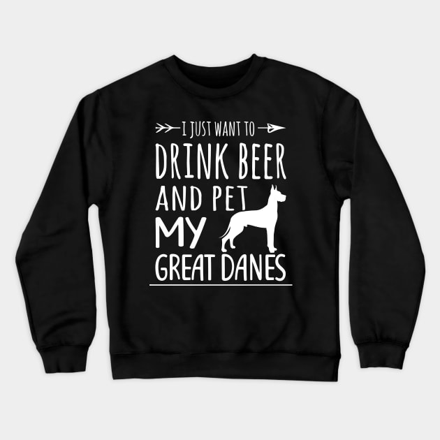 Drink Beer & Pet My Great Danes Crewneck Sweatshirt by schaefersialice